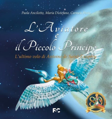 L'Aviatore e il Piccolo Principe. L'ultimo volo di Antoine de Saint-Exup&eacute;ry
