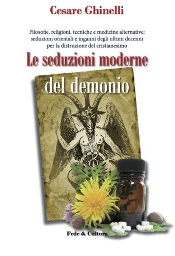 Le seduzioni moderne del demonio. Filosofie, religioni, tecniche e medicine alternative orientali e non... - ALTERNATIVE ORIENTALI E NON... (LE)