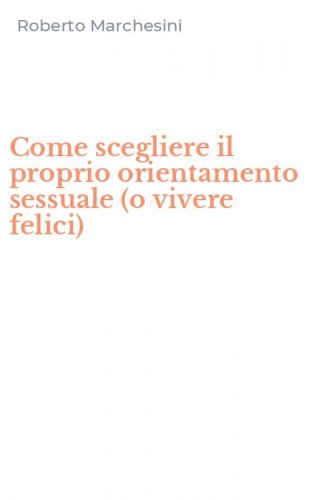 Come scegliere il proprio orientamento sessuale (o vivere felici)