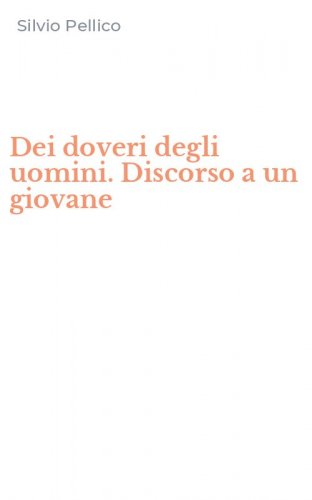 Dei doveri degli uomini. Discorso a un giovane