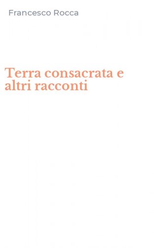Terra consacrata e altri racconti
