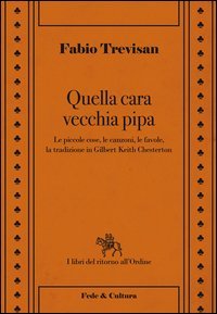 Quella cara vecchia pipa. Le piccole cose, le favole e la tradizione in Gilbert Keith Chesterton - KEITH CHESTERTON