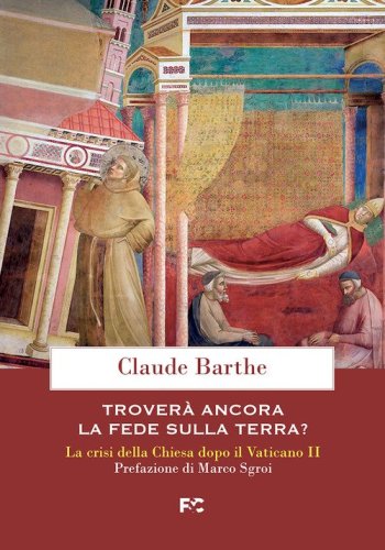 Trover&agrave; ancora la fede sulla terra? La crisi della Chiesa dopo il Vaticano II
