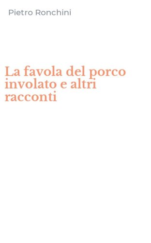 La favola del porco involato e altri racconti