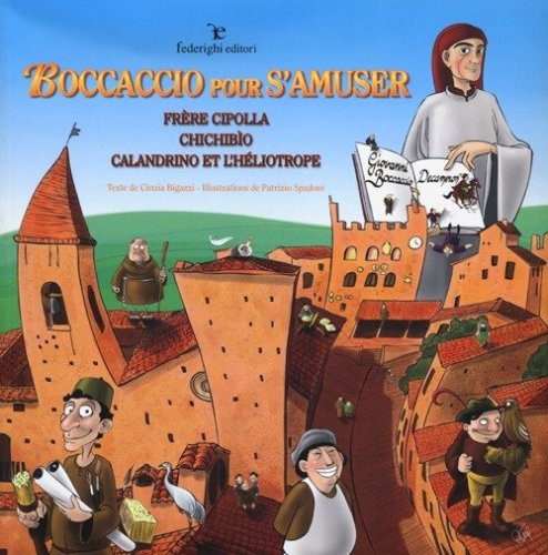 Boccaccio pour s'amuser. Fr&egrave;re Cipolla, Chichib&igrave;o, Calandrino et l'h&eacute;liotrope