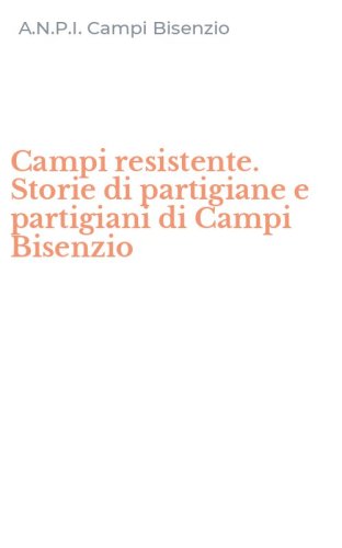 Campi resistente. Storie di partigiane e partigiani di Campi Bisenzio