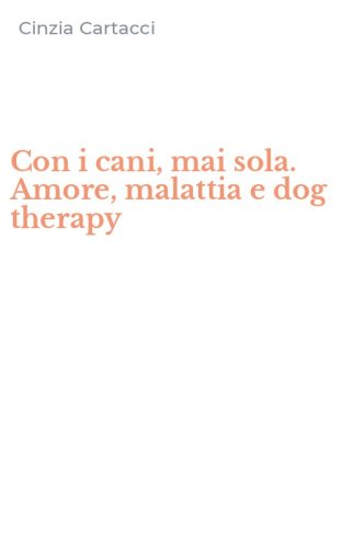 Con i cani, mai sola. Amore, malattia e dog therapy