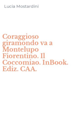 Coraggioso giramondo va a Montelupo Fiorentino. Il Coccomiao. InBook. Ediz. CAA.