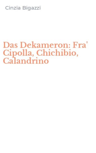 Das Dekameron: Fra' Cipolla, Chichibio, Calandrino