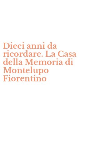 Dieci anni da ricordare. La Casa della Memoria di Montelupo Fiorentino