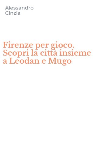 Firenze per gioco. Scopri la citt&agrave; insieme a Leodan e Mugo
