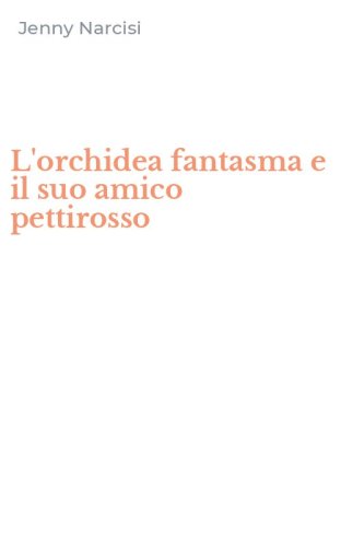 L'orchidea fantasma e il suo amico pettirosso