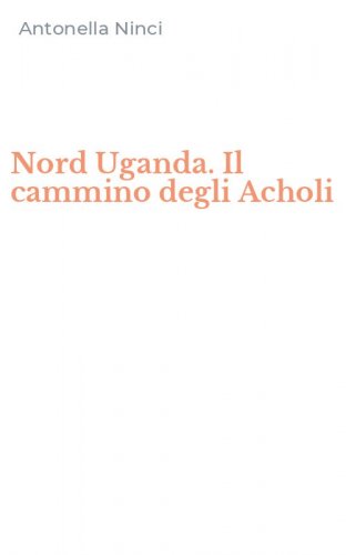 Nord Uganda. Il cammino degli Acholi