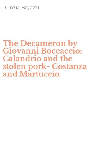 The Decameron by Giovanni Boccaccio: Calandrio and the stolen pork-Costanza and Martuccio