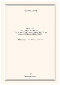 Proverbi cantilene e stornelli. Che si dicevano a Castelfiorentino alla fine dell'Ottocento