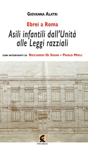 Ebrei a Roma. Asili infantili dall'Unit&agrave; alle leggi razziali