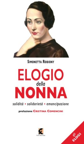 Elogio della nonna. Solidit&agrave;, solidariet&agrave;, emancipazione