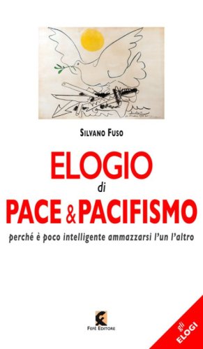 Elogio di pace & pacifismo. Perch&eacute; &egrave; poco intelligente ammazzarsi l'un l'altro