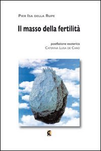 Il masso della fertilit&agrave;. Ho chiesto di te ad ogni filo d'erba