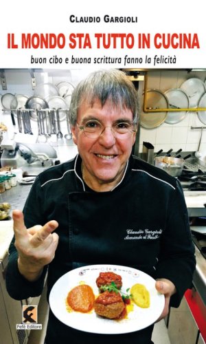 Il mondo sta tutto in cucina. Buon cibo e buona scrittura fanno la felicit&agrave;