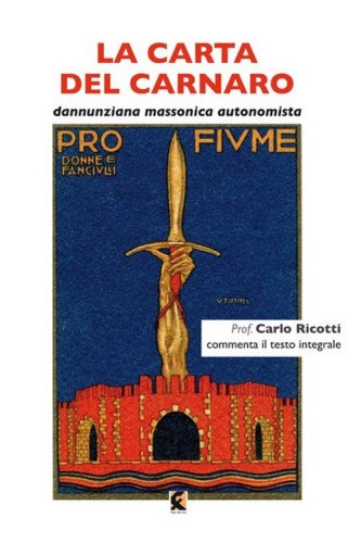 La carta del Carnaro. Dannunziana, massonica, autonomista