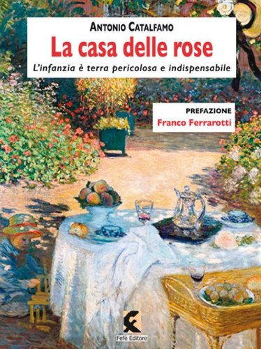 La casa delle rose. L'infanzia &egrave; terra pericolosa e indispensabile