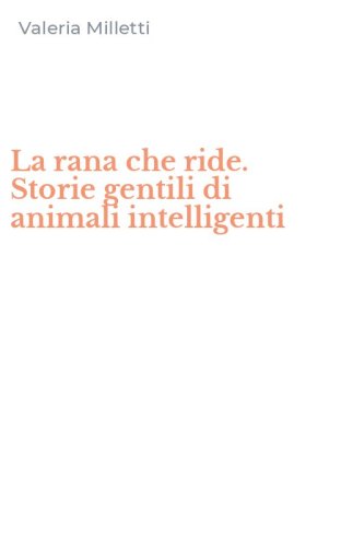 La rana che ride. Storie gentili di animali intelligenti