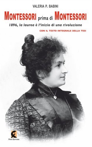 Montessori prima di Montessori. 1896, la laurea &egrave; l'inizio di una rivoluzione