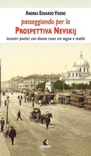 Passeggiando sulla prospettiva Nevskij. Incontri poetici con donne russe tra sogno e realt&agrave;