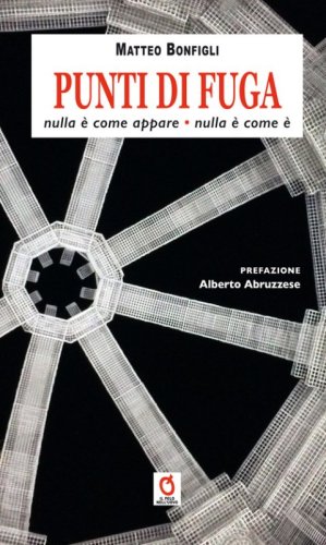 Punti di fuga. Nulla &egrave; come appare, nulla &egrave; come &egrave;