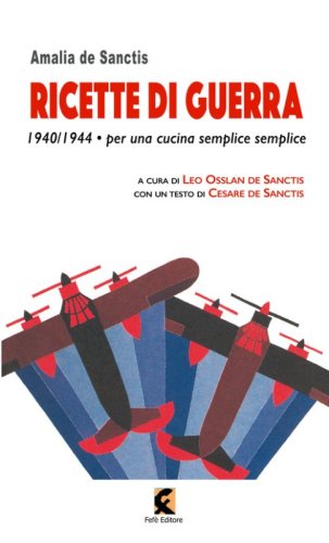 Ricette di guerra 1940-1945. Per una cucina semplice semplice