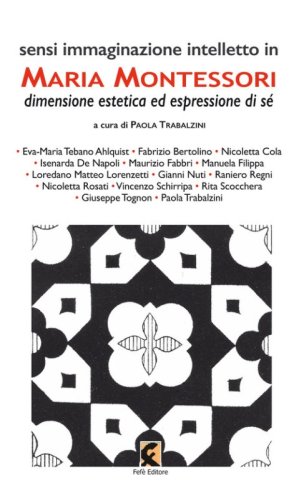 Sensi immaginazione intelletto in Maria Montessori. Dimensione estetica ed espressione di s&eacute;