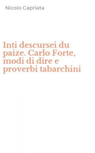 Inti descursei du paize. Carlo Forte, modi di dire e proverbi tabarchini