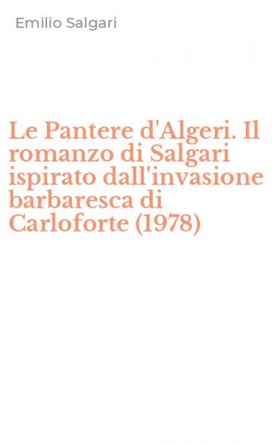 Le Pantere d'Algeri. Il romanzo di Salgari ispirato dall'invasione barbaresca di Carloforte (1978)