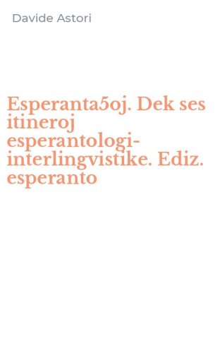 Esperanta5oj. Dek ses itineroj esperantologi-interlingvistike. Ediz. esperanto