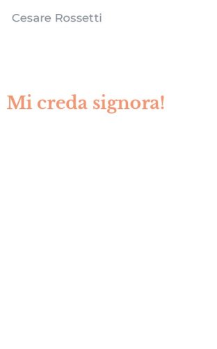 Mi creda signora!