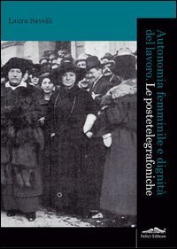 Autonomia femminile e dignit&agrave; del lavoro. Le postetelegrafoniche