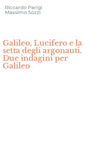 Galileo, Lucifero e la setta degli argonauti. Due indagini per Galileo
