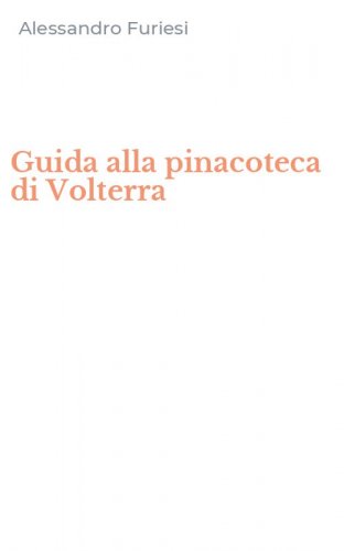 Guida alla pinacoteca di Volterra