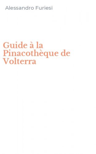 Guide &agrave; la Pinacoth&egrave;que de Volterra