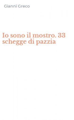 Io sono il mostro. 33 schegge di pazzia