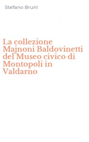 La collezione Majnoni Baldovinetti del Museo civico di Montopoli in Valdarno