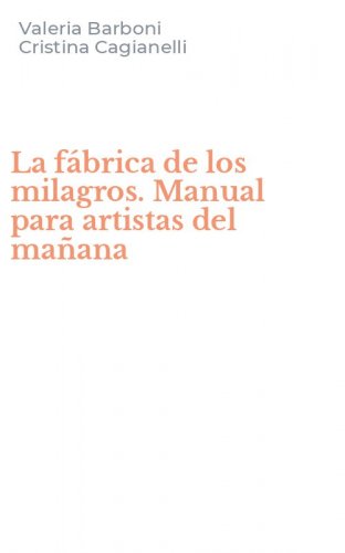 La f&aacute;brica de los milagros. Manual para artistas del ma&ntilde;ana