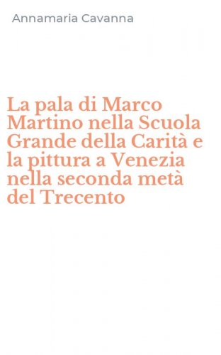 La pala di Marco Martino nella Scuola Grande della Carit&agrave; e la pittura a Venezia nella seconda met&agrave; del Trecento