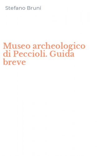 Museo archeologico di Peccioli. Guida breve