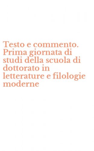 Testo e commento. Prima giornata di studi della scuola di dottorato in letterature e filologie moderne
