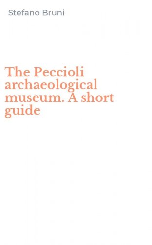 The Peccioli archaeological museum. A short guide