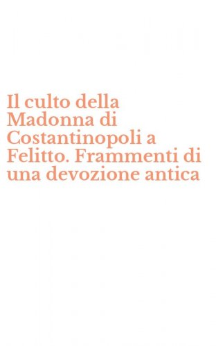 Il culto della Madonna di Costantinopoli a Felitto. Frammenti di una devozione antica
