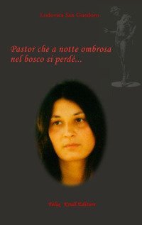 Pastor che a notte ombrosa nel bosco si perd&eacute;...