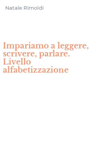 Impariamo a leggere, scrivere, parlare. Livello alfabetizzazione